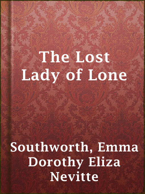 Title details for The Lost Lady of Lone by Emma Dorothy Eliza Nevitte Southworth - Available